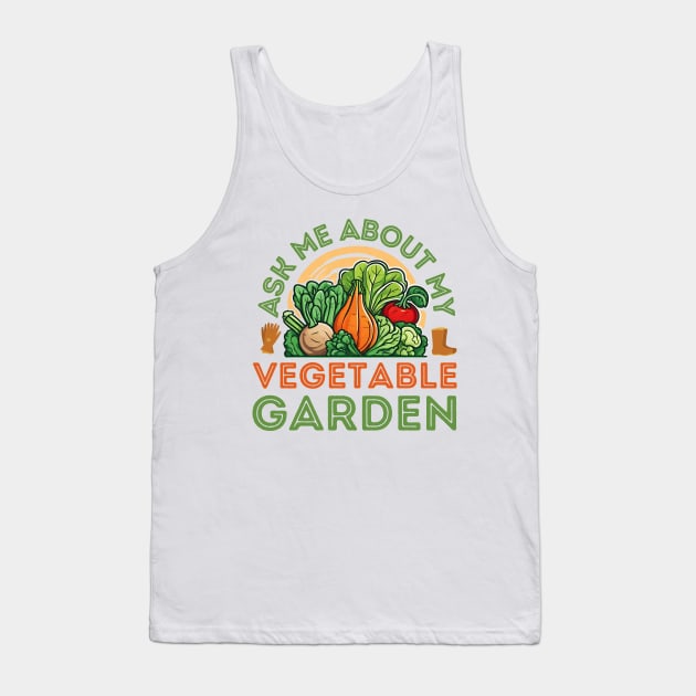 Ask Me About My Vegetable Garden Tank Top by stressless